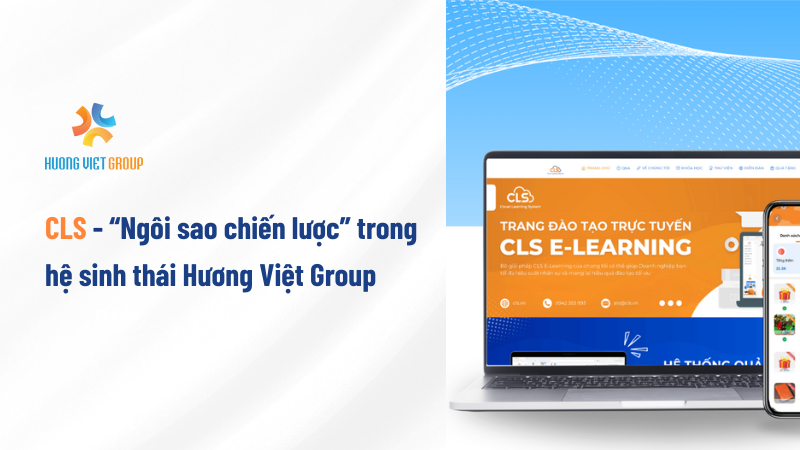 CLS – “Ngôi sao chiến lược” trong hệ sinh thái Hương Việt Group