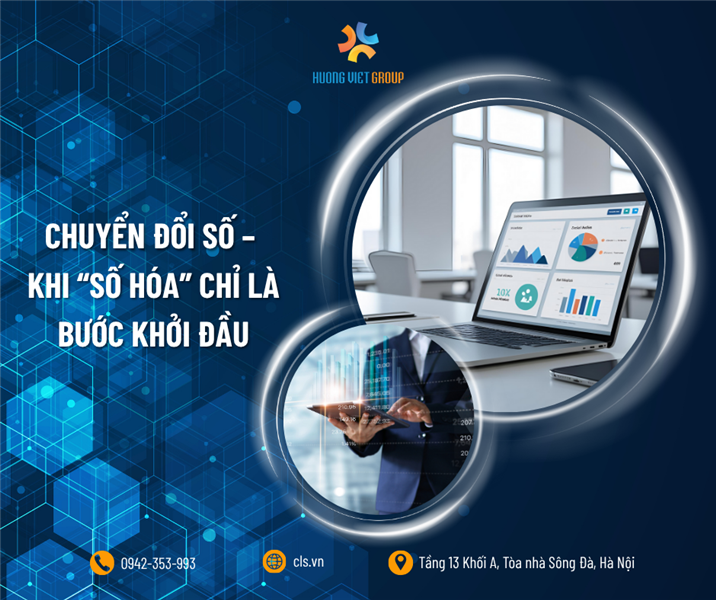 CHUYỂN ĐỔI SỐ – KHI “SỐ HÓA” CHỈ LÀ BƯỚC KHỞI ĐẦU