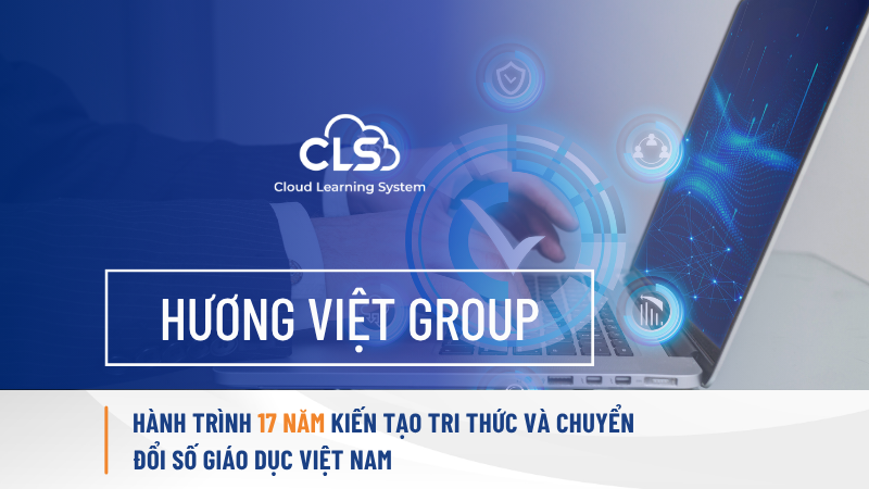 HƯƠNG VIỆT GROUP – HÀNH TRÌNH 17 NĂM KIẾN TẠO TRI THỨC VÀ CHUYỂN ĐỔI SỐ GIÁO DỤC VIỆT NAM